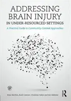 Agysérülések kezelése az alulfinanszírozott környezetben: Gyakorlati útmutató a közösségközpontú megközelítésekhez - Addressing Brain Injury in Under-Resourced Settings: A Practical Guide to Community-Centred Approaches