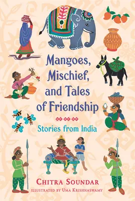 Mangók, csínytevések és barátságos történetek: Történetek Indiából - Mangoes, Mischief, and Tales of Friendship: Stories from India