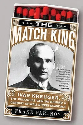 A gyufa király: Ivar Kreuger, a pénzügyi zseni a Wall Street botrányainak évszázada mögött - The Match King: Ivar Kreuger, the Financial Genius Behind a Century of Wall Street Scandals