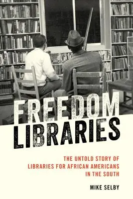 Szabadságkönyvtárak: Az afroamerikaiak könyvtárainak el nem mondott története délen - Freedom Libraries: The Untold Story of Libraries for African Americans in the South