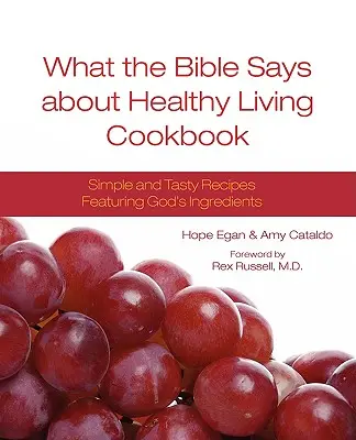 Mit mond a Biblia az egészséges életmódról Szakácskönyv - What the Bible Says about Healthy Living Cookbook