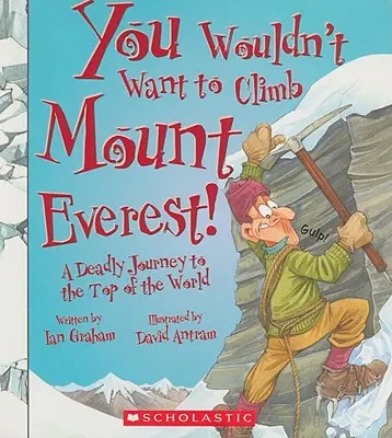 Nem szeretnéd megmászni a Mount Everestet! (Nem akarnád... A világ történelme) - You Wouldn't Want to Climb Mount Everest! (You Wouldn't Want To... History of the World)