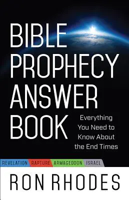 A bibliai próféciák válaszkönyve: Minden, amit a végidőkről tudni kell - Bible Prophecy Answer Book: Everything You Need to Know about the End Times