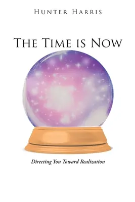 Most van itt az idő: A megvalósítás felé vezető út - The Time is Now: Directing You Toward Realization