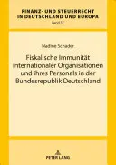 Fiskalische Immunitaet Internationaler Organisationen Und Ihres Personals in Der Bundesrepublik Deutschland