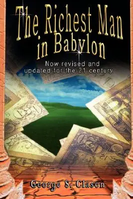 A leggazdagabb ember Babilonban: Most átdolgozva és frissítve a 21. század számára - The Richest Man in Babylon: Now Revised and Updated for the 21st Century