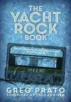 A Yacht Rock Book: A 70-es és 80-as évek lágy, sima hangjainak szóbeli története - The Yacht Rock Book: The Oral History of the Soft, Smooth Sounds of the 70s and 80s