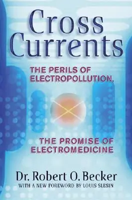 Keresztáramok: Az elektroszennyezés veszélyei, az elektromedicina ígérete - Cross Currents: The Perils of Electropollution, the Promise of Electromedicine