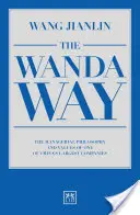 A Wanda útja: Kína egyik legnagyobb vállalatának vezetői filozófiája és értékei - The Wanda Way: The Managerial Philosophy and Values of One of China's Largest Companies