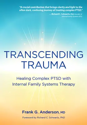 A trauma meghaladása: Komplex Ptsd gyógyítása belső családi rendszerekkel - Transcending Trauma: Healing Complex Ptsd with Internal Family Systems