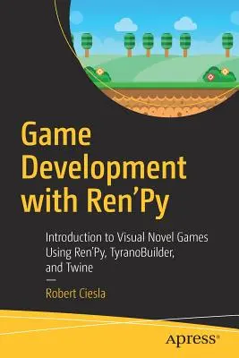 Játékfejlesztés Ren'py-val: Bevezetés a vizuális regényjátékokba a Ren'py, Tyranobuilder és Twine segítségével - Game Development with Ren'py: Introduction to Visual Novel Games Using Ren'py, Tyranobuilder, and Twine