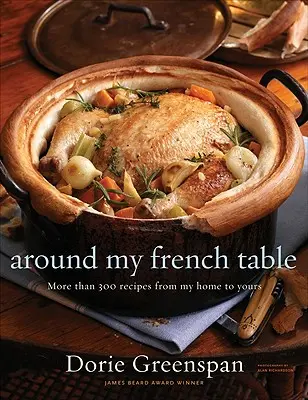 Around My French Table: Több mint 300 recept az otthonomból a tiédbe - Around My French Table: More Than 300 Recipes from My Home to Yours