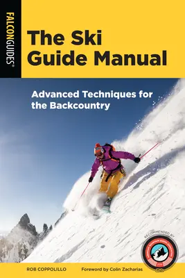 A síkalauz kézikönyve: Haladó technikák a terepjárók számára - The Ski Guide Manual: Advanced Techniques for the Backcountry