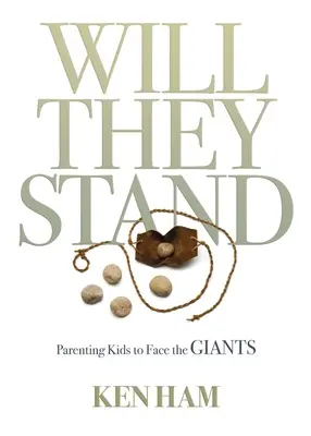 Meg fognak állni: Gyermekek nevelése az óriásokkal való szembenézésre - Will They Stand: Parenting Kids to Face the Giants