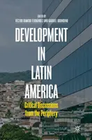 Fejlődés Latin-Amerikában: Kritikai viták a perifériáról - Development in Latin America: Critical Discussions from the Periphery