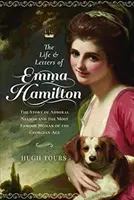 Emma Hamilton élete és levelei: Nelson admirális és a grúz korszak leghíresebb nőjének története - The Life and Letters of Emma Hamilton: The Story of Admiral Nelson and the Most Famous Woman of the Georgian Age