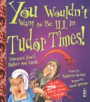 Nem akarnál beteg lenni a Tudor-korban! - You Wouldn't Want To Be Ill In Tudor Times!