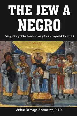 A zsidó egy néger: A zsidó származás tanulmányozása pártatlan nézőpontból - The Jew a Negro: Being a Study of the Jewish Ancestry from an Impartial Standpoint