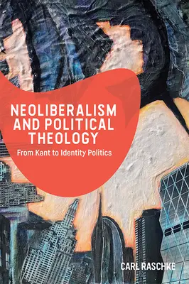 Neoliberalizmus és politikai teológia: Kant-tól az identitáspolitikáig - Neoliberalism and Political Theology: From Kant to Identity Politics