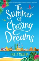 Az álmok kergetésének nyara: A gyönyörűen felemelő és szívmelengető romantikus vígjáték, amellyel elmenekülhetsz... - The Summer of Chasing Dreams: A gorgeously uplifting and heartwarming romantic comedy to escape with