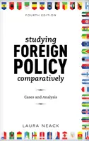 A külpolitika összehasonlító tanulmányozása: Esetek és elemzések, negyedik kiadás - Studying Foreign Policy Comparatively: Cases and Analysis, Fourth Edition