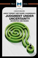 Amos Tversky és Daniel Kahneman Bizonytalanság alatti ítélőképesség: Heurisztikák és torzítások című művének elemzése - An Analysis of Amos Tversky and Daniel Kahneman's Judgment Under Uncertainty: Heuristics and Biases