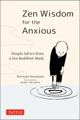 Zen bölcsesség a szorongóknak: Egyszerű tanácsok egy zen buddhista szerzetestől - Zen Wisdom for the Anxious: Simple Advice from a Zen Buddhist Monk