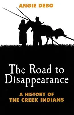 Út az eltűnéshez: A Creek indiánok története - Road to Disappearance: A History of the Creek Indians