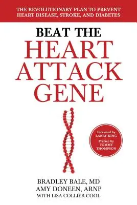 Győzd le a szívroham-gént: Forradalmi terv a szívbetegségek, a stroke és a cukorbetegség megelőzésére - Beat the Heart Attack Gene: The Revolutionary Plan to Prevent Heart Disease, Stroke, and Diabetes