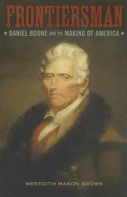 Határőr: Daniel Boone és Amerika megteremtése - Frontiersman: Daniel Boone and the Making of America