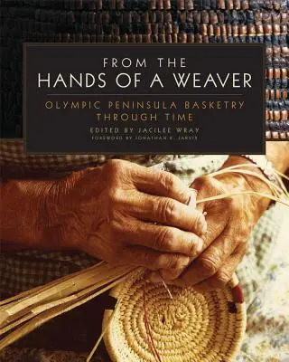 Egy szövőnő kezéből: Olympic Peninsula Basketry Through Time - From the Hands of a Weaver: Olympic Peninsula Basketry Through Time