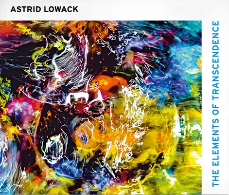 Astrid Lowack: Lowack: A transzcendencia elemei - Astrid Lowack: The Elements of Transcendence