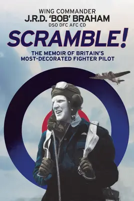 Scramble!: Nagy-Britannia legelismertebb RAF vadászpilótájának emlékiratai - Scramble!: The Memoir of Britain's Most-Decorated RAF Fighter Pilot