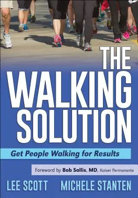 A gyalogos megoldás: Az emberek gyaloglása az eredményekért - The Walking Solution: Get People Walking for Results