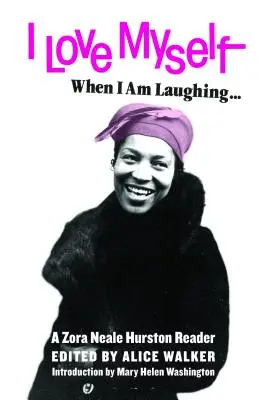 Szeretem magam, amikor nevetek... és akkor is, amikor gonosznak és lenyűgözőnek látszom: A Zora Neale Hurston Reader - I Love Myself When I Am Laughing... and Then Again When I Am Looking Mean and Impressive: A Zora Neale Hurston Reader