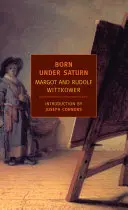 A Szaturnusz alatt született: A művészek jelleme és magatartása: Dokumentált történelem az ókortól a francia forradalomig - Born Under Saturn: The Character and Conduct of Artists: A Documented History from Antiquity to the French Revolution