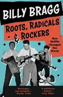 Gyökerek, radikálisok és rockerek: Hogyan változtatta meg a Skiffle a világot - Roots, Radicals and Rockers: How Skiffle Changed the World