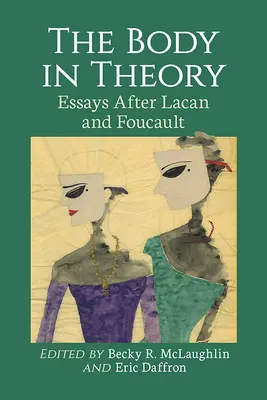 A test az elméletben: Esszék Lacan és Foucault után - The Body in Theory: Essays After Lacan and Foucault