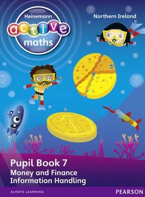 Heinemann Active Maths Ni Ks1 Beyond Number Pupil Book 7 - Money, Finance and Information Handling (Pénz, pénzügyek és információkezelés) - Heinemann Active Maths Ni Ks1 Beyond Number Pupil Book 7 - Money, Finance and Information Handling