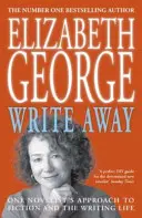 Írj el! Egy regényíró megközelítése a fikcióhoz és az írói élethez - Write Away: One Novelist's Approach To Fiction and the Writing Life