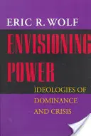 A hatalom elképzelése: Az uralom és a válság ideológiái - Envisioning Power: Ideologies of Dominance and Crisis