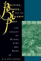 Politika, nemek és az iszlám múlt: 'A'isha Bint ABI Bakr öröksége - Politics, Gender, and the Islamic Past: The Legacy of 'A'isha Bint ABI Bakr