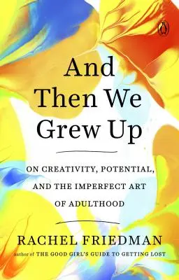 A pak jsme vyrostli: O tvořivosti, potenciálu a nedokonalém umění dospělosti. - And Then We Grew Up: On Creativity, Potential, and the Imperfect Art of Adulthood