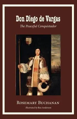 Don Diego de Vargas: A békés hódító - Don Diego de Vargas: The Peaceful Conquistador