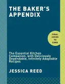 A pék függeléke: A nélkülözhetetlen konyhakísérő, ínycsiklandóan megbízható, végtelenül adaptálható receptekkel: Sütőkönyv - The Baker's Appendix: The Essential Kitchen Companion, with Deliciously Dependable, Infinitely Adaptable Recipes: A Baking Book