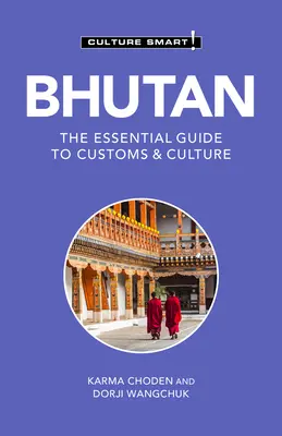 Bhután - Culture Smart!, 124: A vámok és a kultúra alapvető útmutatója - Bhutan - Culture Smart!, 124: The Essential Guide to Customs & Culture