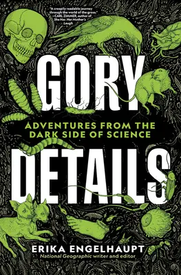 Véres részletek: Kalandok a tudomány sötét oldaláról - Gory Details: Adventures from the Dark Side of Science