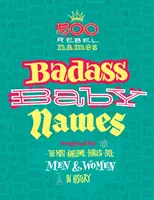 Badass babanevek: A történelem legfélelmetesebb, legbátrabb és legmenőbb férfijai és női nevek által inspirálva. - Badass Baby Names: Inspired by the Most Awesome, Fearless and Cool Men and Women in History