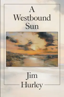 A Westbound Sun: Rövid történetek, emlékiratok és versek - A Westbound Sun: Short Stories, Memoirs and Poems