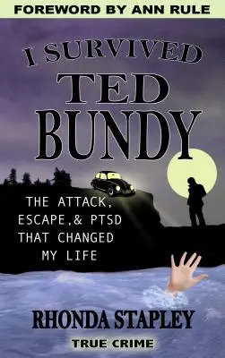 Túléltem Ted Bundyt: The Attack, Escape & Ptsd That Changed My Life - I Survived Ted Bundy: The Attack, Escape & Ptsd That Changed My Life